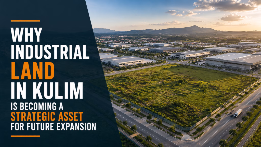 why industrial land in kulim is becoming a strategic asset for future expansion